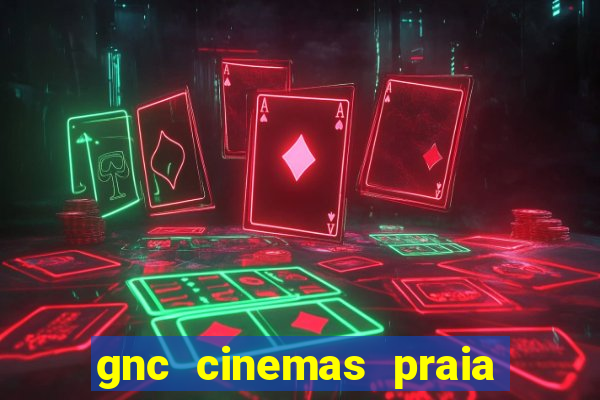 gnc cinemas praia de belas